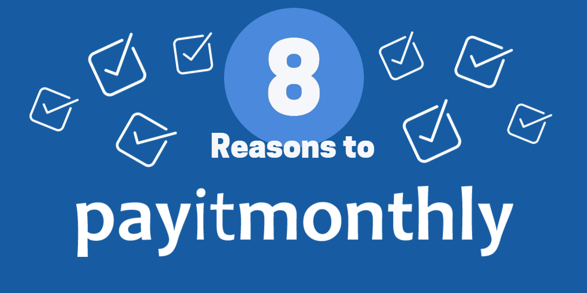 8 reasons to payitmonthly